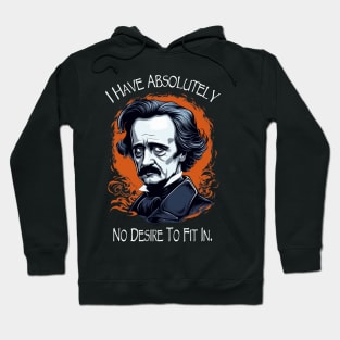 Edgar Allan Poe Quote I Have Absolutely No Desire To Fit In Hoodie